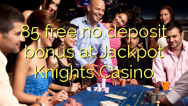 85 free no deposit bonus at Jackpot Knights Casino