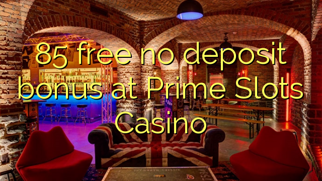 Bez bonusu 85 bez vkladu v kasíne Prime Slots