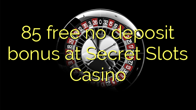 85 besplatan bonus bez bonusa na Secret Slots Casinou