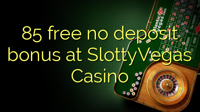 85 libre nga walay deposit bonus sa SlottyVegas Casino