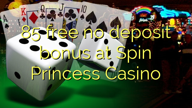 85 gratis ingen insättningsbonus på Spin Princess Casino