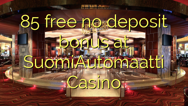 85 free no deposit bonus at SuomiAutomaatti Casino