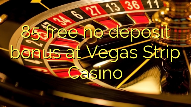 85 libirari ùn Bonus accontu à Vegas Strip Casino