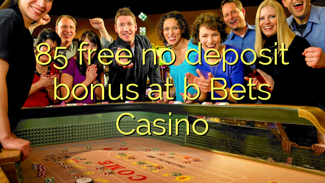 85 percuma tiada bonus deposit di b Bets Casino