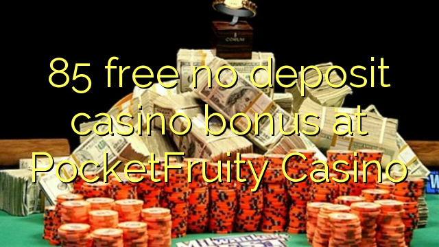 85 free no deposit casino bonus at PocketFruity Casino