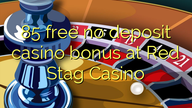 85 free no deposit casino bonus at Red Stag Casino