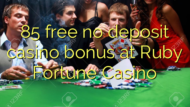 85 free no deposit casino bonus at Ruby Fortune Casino