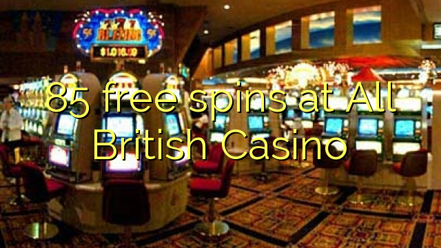 85 free spins at All British Casino