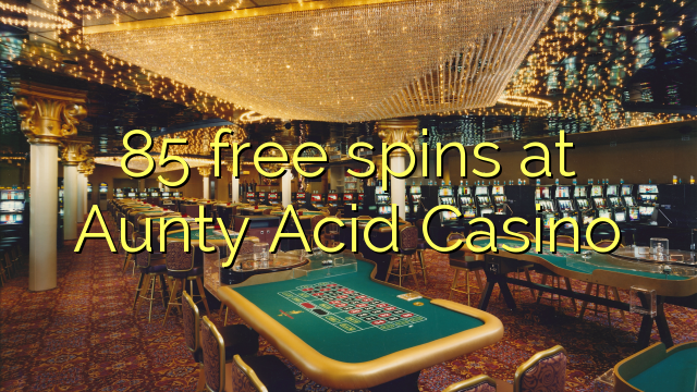 85 free spins at Aunty Acid Casino