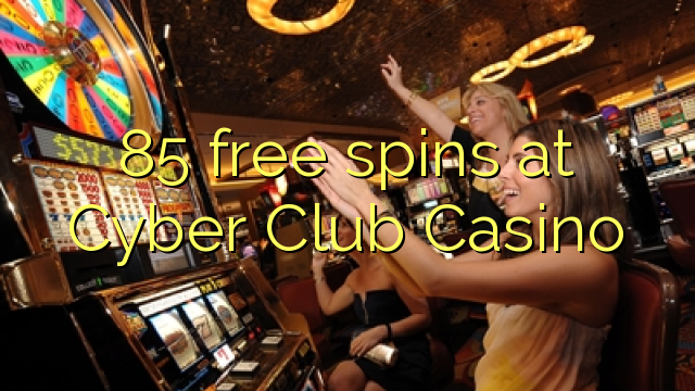 85 free spins at Cyber Club Casino 85 free spins at Cyber Club Casino