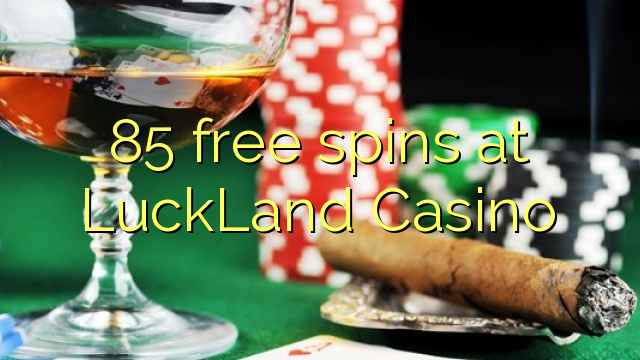 85 gratis spins by LuckLand Casino