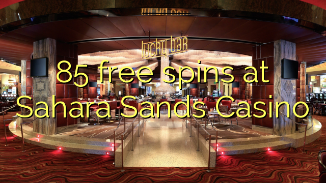 85 free spins at Sahara Sands Casino