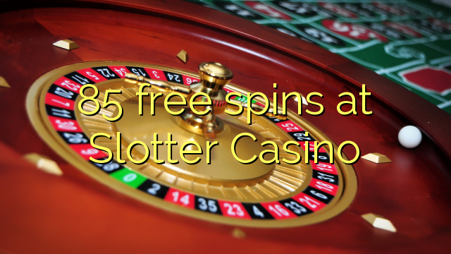 85 osebenzisa free at Slotter Casino