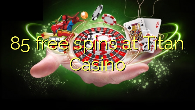 85 free spins at Titan Casino