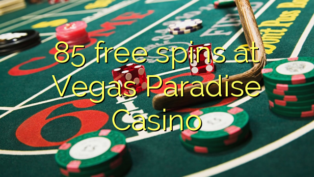 85 free spins sa Vegas Paradise Casino