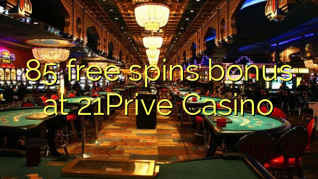 85Prive Casino的21免费旋转奖金