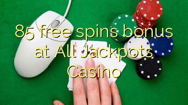 85 free spins bonus at All Jackpots Casino