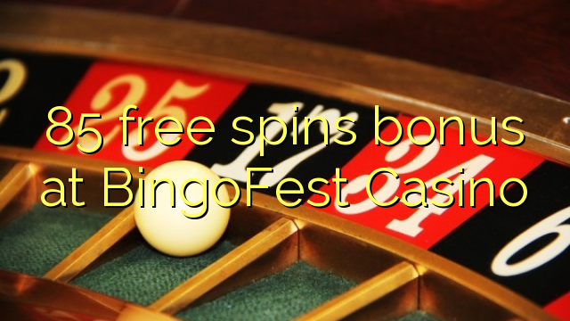 85 free spins bonus at BingoFest Casino