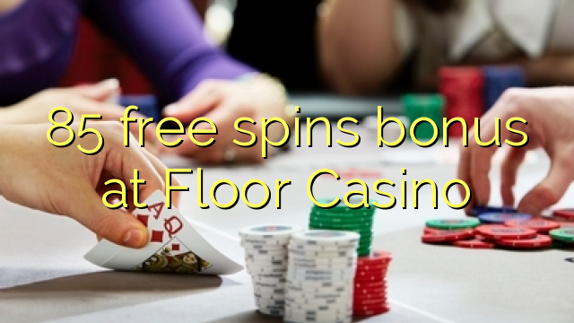 85 free spins bonus at Floor Casino