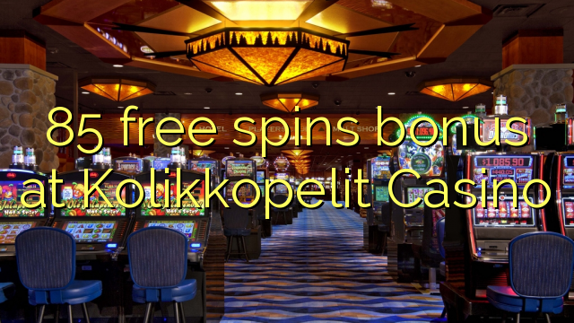 85 free spins bonus at Kolikkopelit Casino