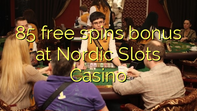 85 free spins bonus at Nordic Slots Casino