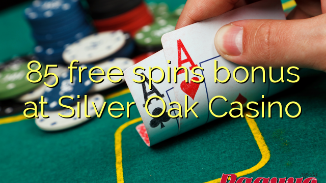 85 free spins bonus at Silver Oak Casino