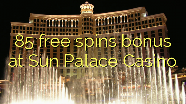 85 free spins bonus a Sun Palace Casino