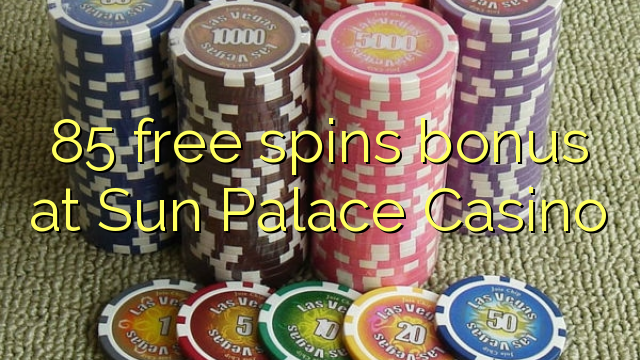 85 free spins bonus at Sun Palace Casino