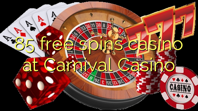 85 free spins gidan caca a Carnival Casino