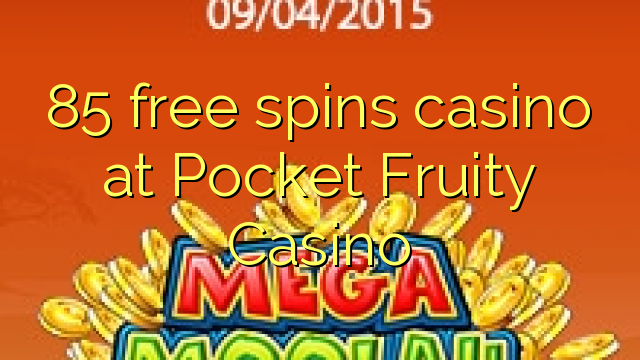 Pocket Fruity Casino හි 85 නොමිලේ කැසිනෝ කාසියක්