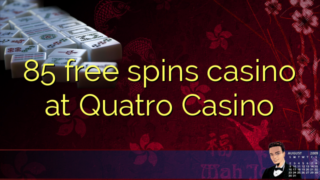 85 free spins casino at Quatro Casino