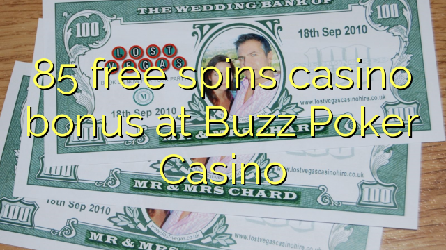 85 free spins casino bonus at Buzz Poker Casino