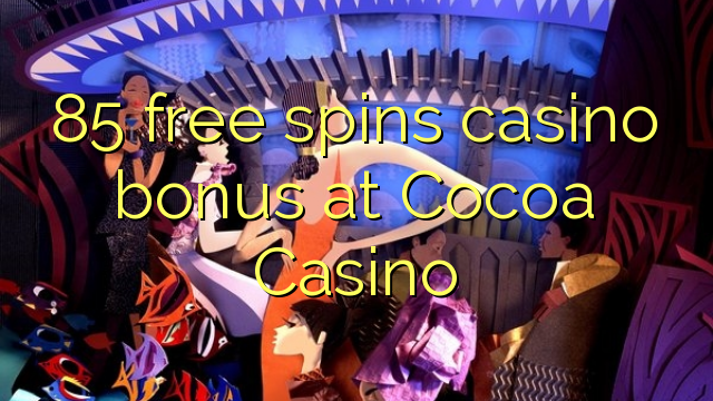 85 free spins casino bonus at Cocoa Casino