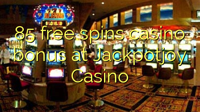 85 free spins casino bonus at Jackpotjoy Casino