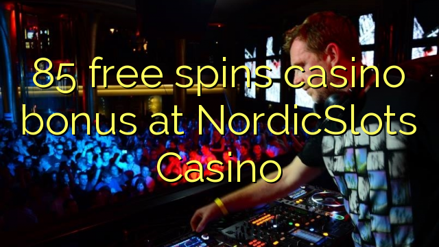 85 ազատ spins կազինո բոնուսային ժամը NordicSlots Կազինո