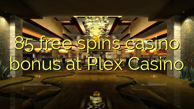 85 ücretsiz Plex Casino'da casino bonus spin