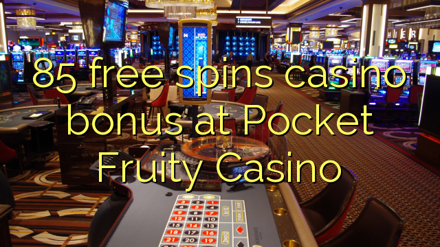 85 miễn phí tiền thưởng casino tại Pocket Fruity Casino
