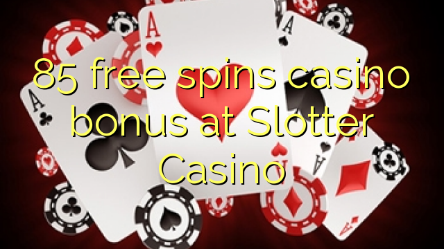 85 libera turnadas kazino bonus ĉe Slotter Kazino