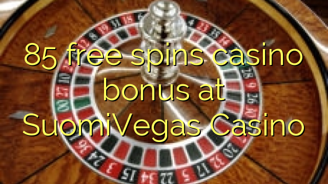 85 free spins casino bonus sa SuomiVegas Casino