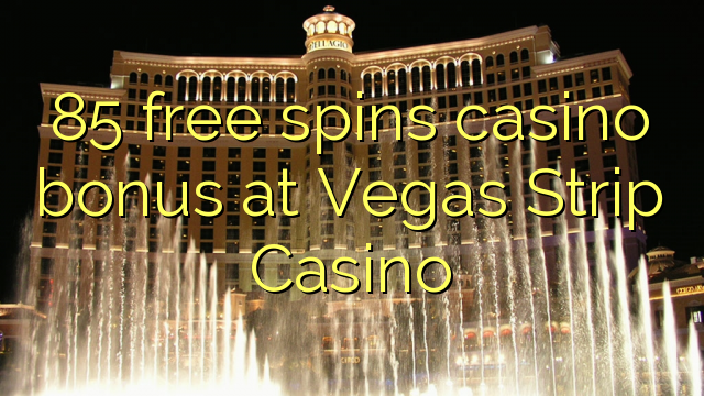 85 senza spins Bonus Casinò à Vegas Strip Casino