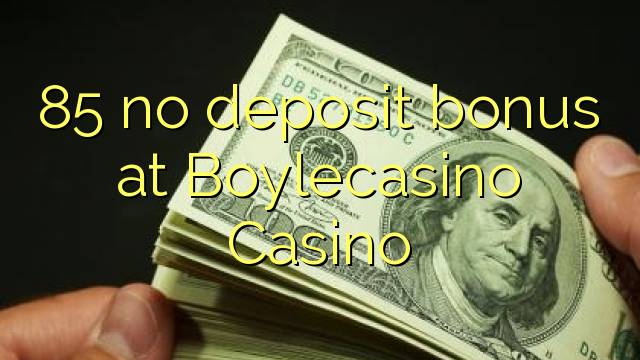 85 no deposit bonus at BoyleCasino