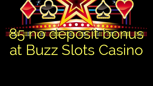 85 no deposit bonus at Buzz Slots Casino