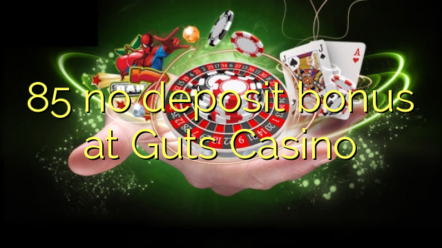 85 no deposit bonus at Guts Casino