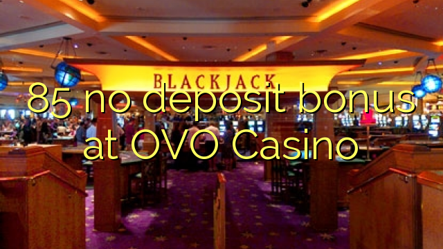 85 no deposit bonus at OVO Casino