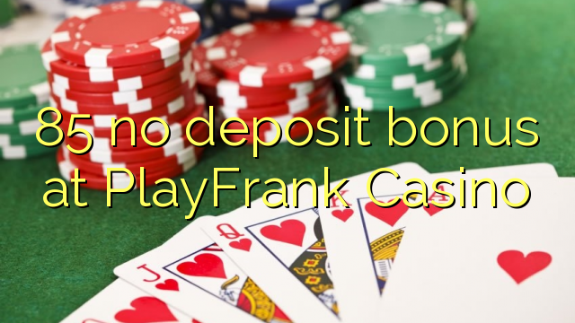 85 no deposit bonus at PlayFrank Casino
