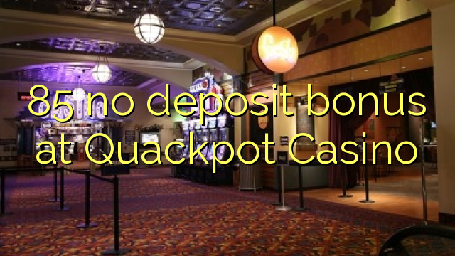 85 no deposit bonus at Quackpot Casino