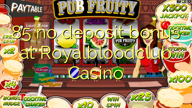 85 ùn Bonus accontu à Royalbloodclub Casino