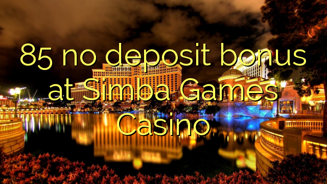 85 no deposit bonus at Simba Games Casino