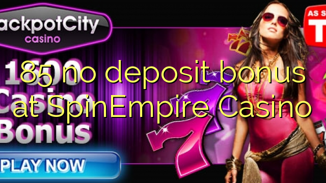 85 no deposit bonus at SpinEmpire Casino