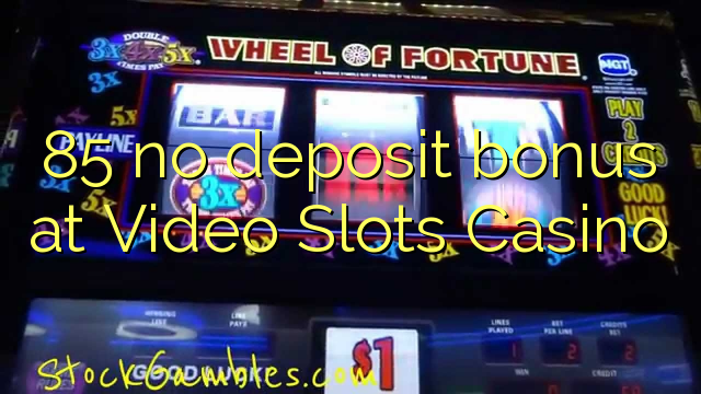 85 geen stortingsbonus bij Video Slots Casino